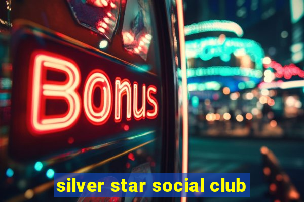 silver star social club